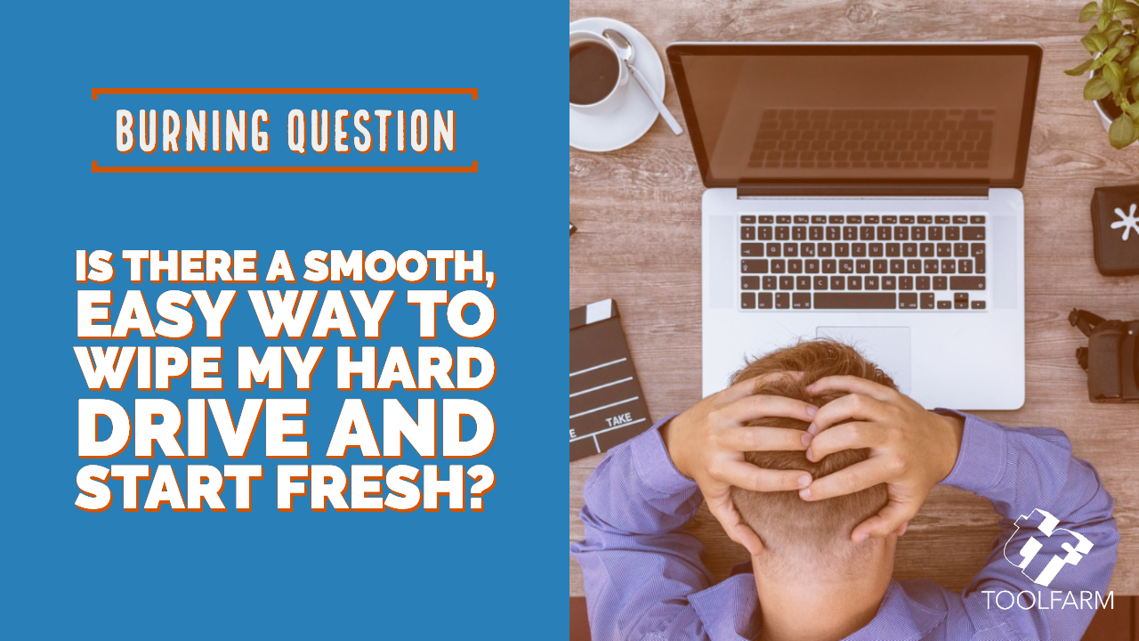 Is there a smooth, easy way to wipe my hard drive and start fresh?