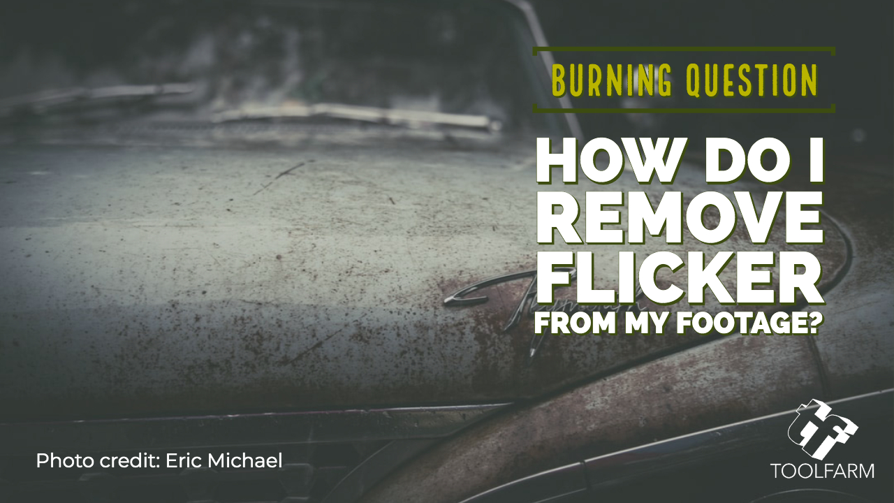 burning question: removing flicker