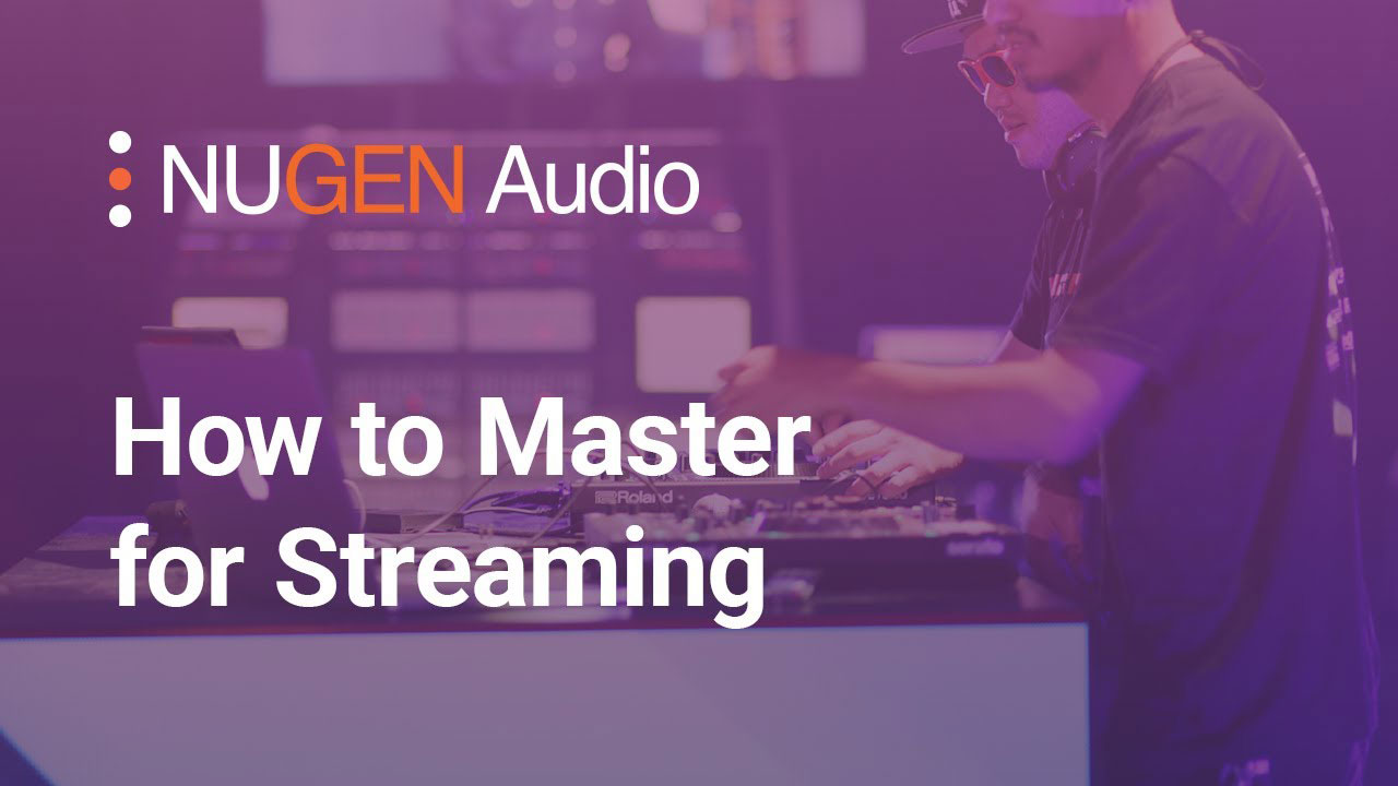 Nugen Audio How to Master for Streaming