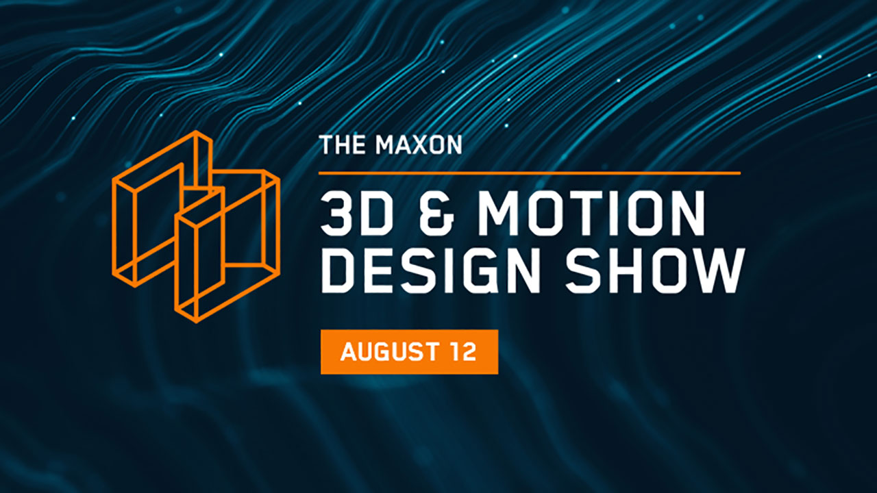 The Maxon 3D & Motion Design Show Next Wednesday Aug 12th!