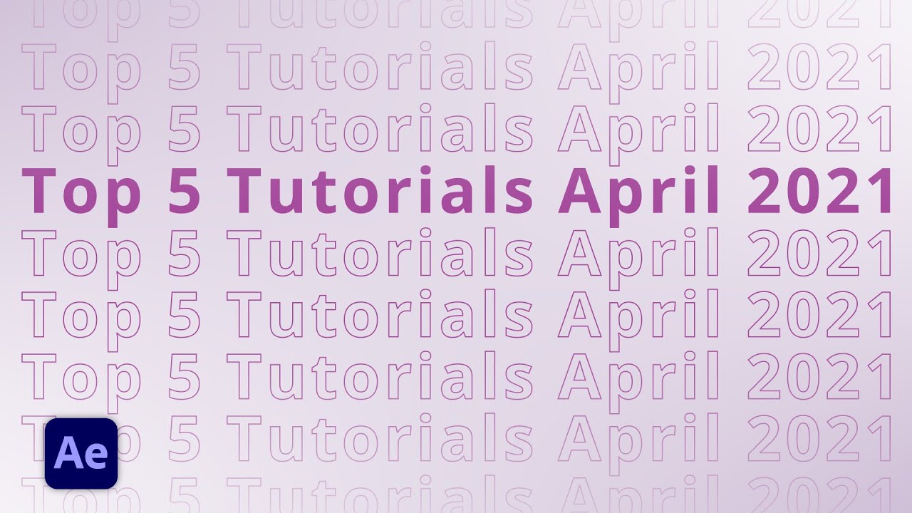 Top 5 AFTER EFFECTS Tutorials in April 2021