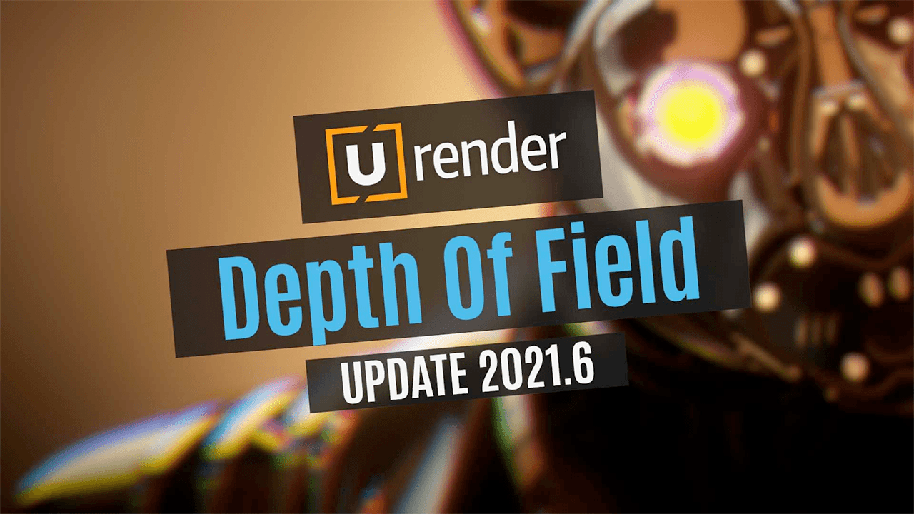 Update: U-Render 2021.6: Improved DOF, S24 Viewport Integration