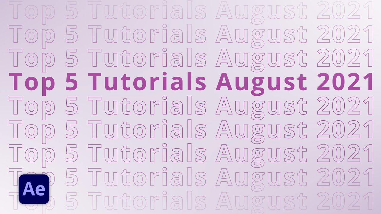 Top 5 AFTER EFFECTS Tutorials August 2021 from After Effects Beginner