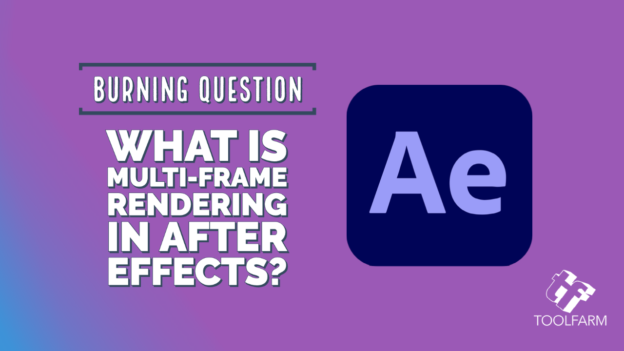 Burning Question: What is Multi-Frame Rendering in After Effects?