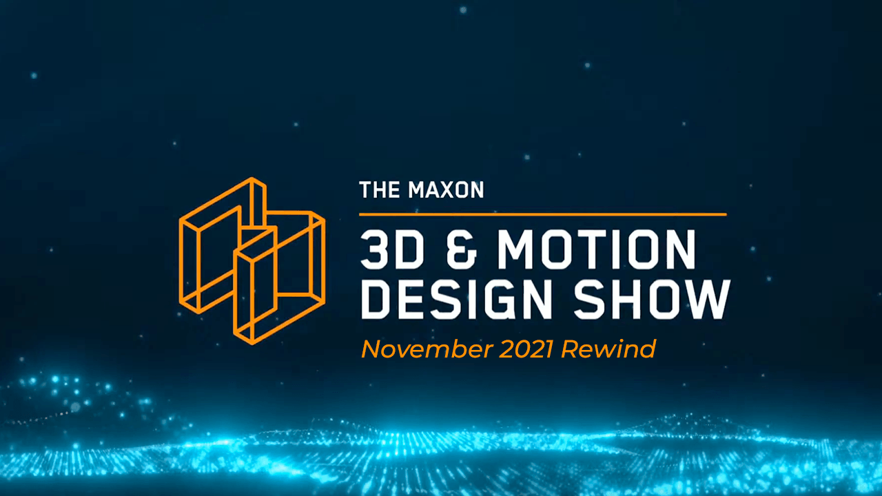 News: Maxon 3D & Motion Design Show - November 2021 Rewinds