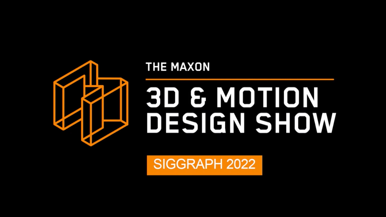 Maxon 3D & Motion Design Show Sigraph 2022