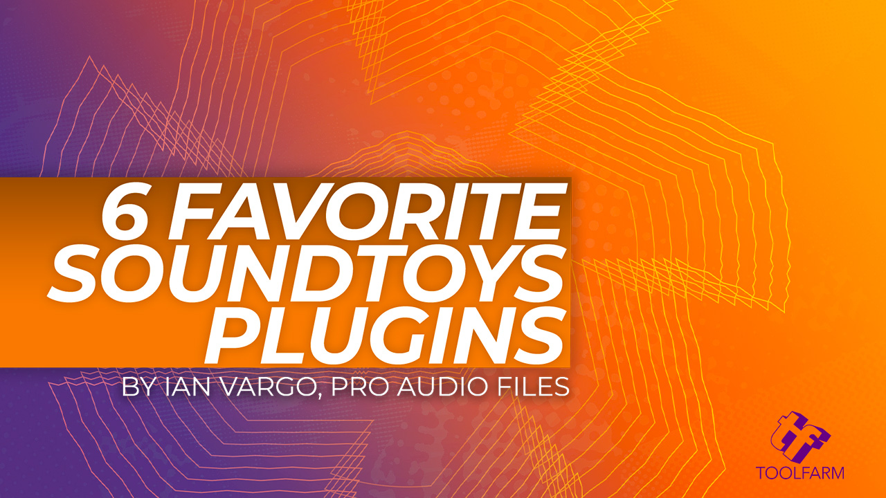 Ian Vargos 6 favorite soundtoys plugins